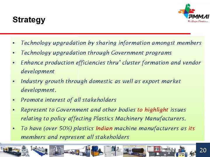 Strategy • Technology upgradation by sharing information amongst members • Technology upgradation through Government
