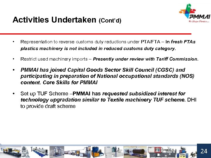 Activities Undertaken (Cont’d) • Representation to reverse customs duty reductions under PTA/FTA – In