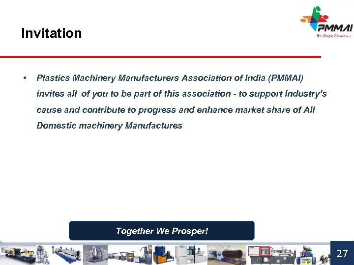 Invitation • Plastics Machinery Manufacturers Association of India (PMMAI) invites all of you to