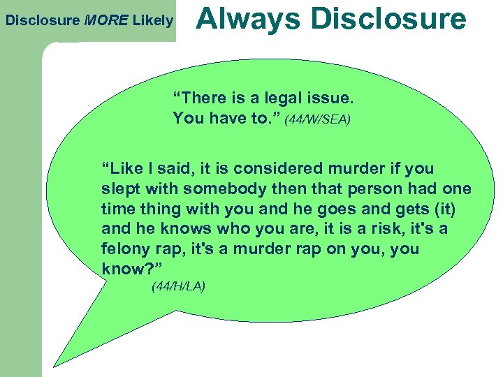 Disclosure MORE Likely Always Disclosure “There is a legal issue. You have to. ”