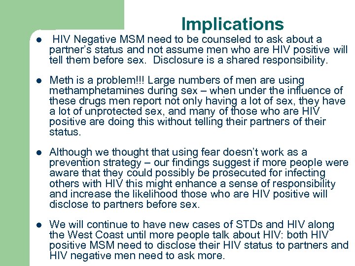 Implications l HIV Negative MSM need to be counseled to ask about a partner’s
