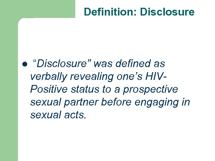 Definition: Disclosure l “Disclosure” was defined as verbally revealing one’s HIVPositive status to a