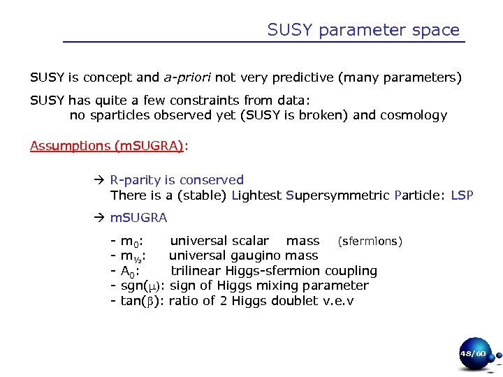 SUSY parameter space SUSY is concept and a-priori not very predictive (many parameters) SUSY