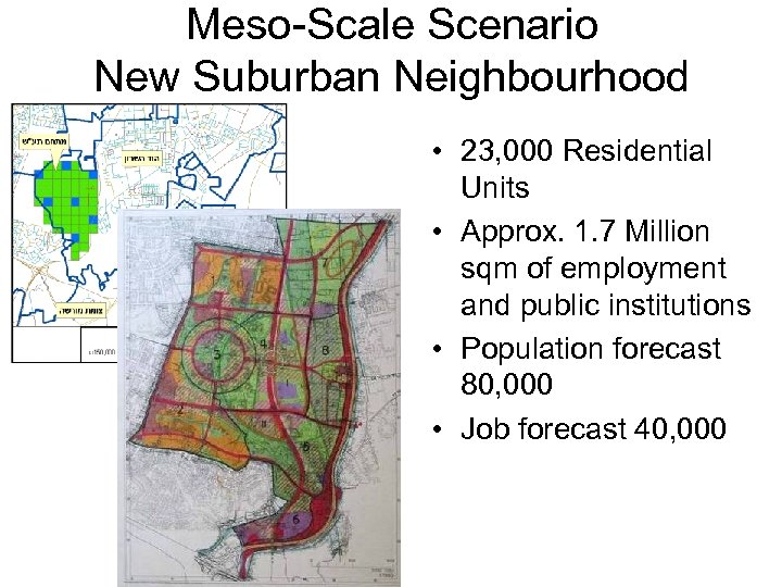 Meso-Scale Scenario New Suburban Neighbourhood • 23, 000 Residential Units • Approx. 1. 7