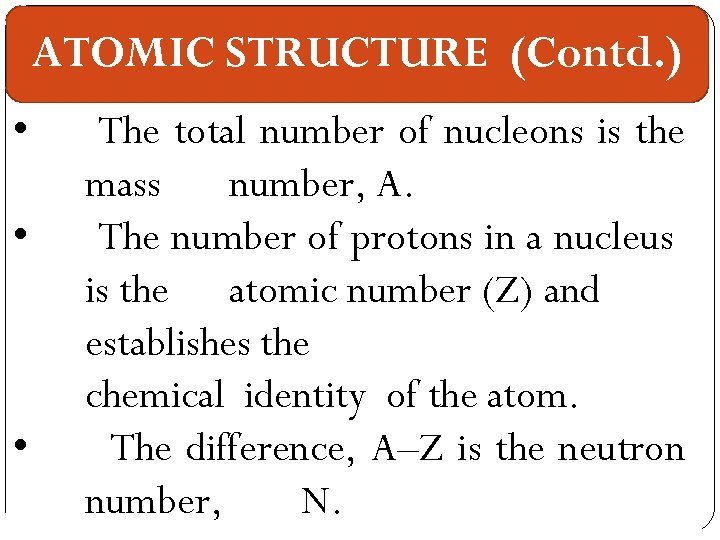 ATOMIC STRUCTURE (Contd. ) • • • The total number of nucleons is the