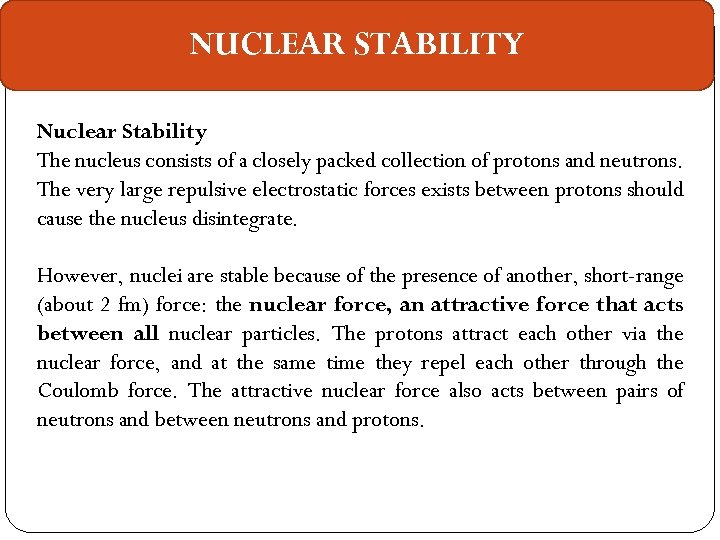 NUCLEAR STABILITY Nuclear Stability The nucleus consists of a closely packed collection of protons