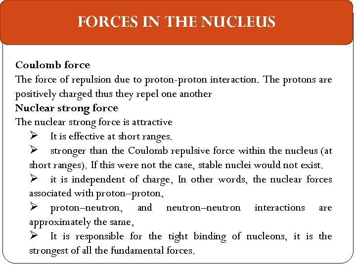 FORCES IN THE NUCLEUS Coulomb force The force of repulsion due to proton-proton interaction.