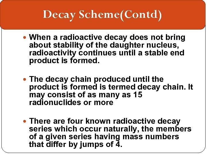 Decay Scheme(Contd) When a radioactive decay does not bring about stability of the daughter