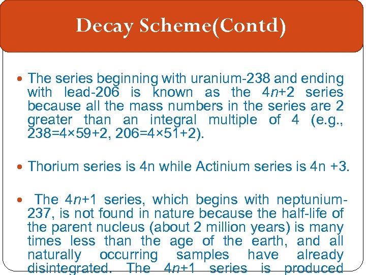 Decay Scheme(Contd) The series beginning with uranium-238 and ending with lead-206 is known as