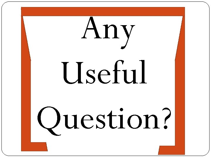 Any Useful Question? 