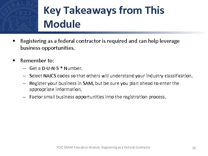 Key Takeaways from This Module § Registering as a federal contractor is required and