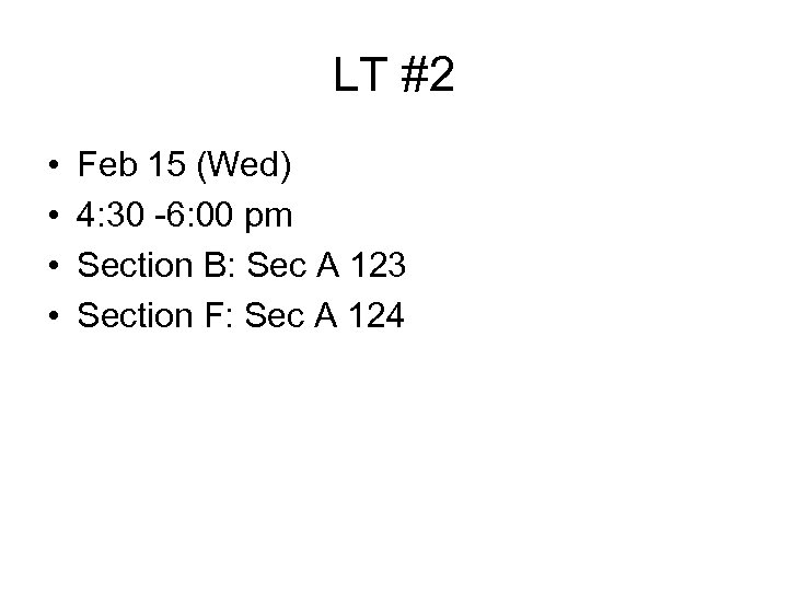 LT #2 • • Feb 15 (Wed) 4: 30 -6: 00 pm Section B:
