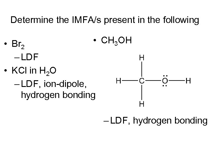 Determine the IMFA/s present in the following • CH 3 OH • Br 2