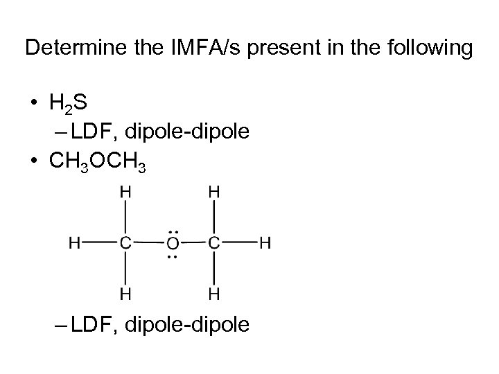 Determine the IMFA/s present in the following • H 2 S – LDF, dipole-dipole