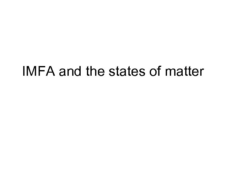 IMFA and the states of matter 