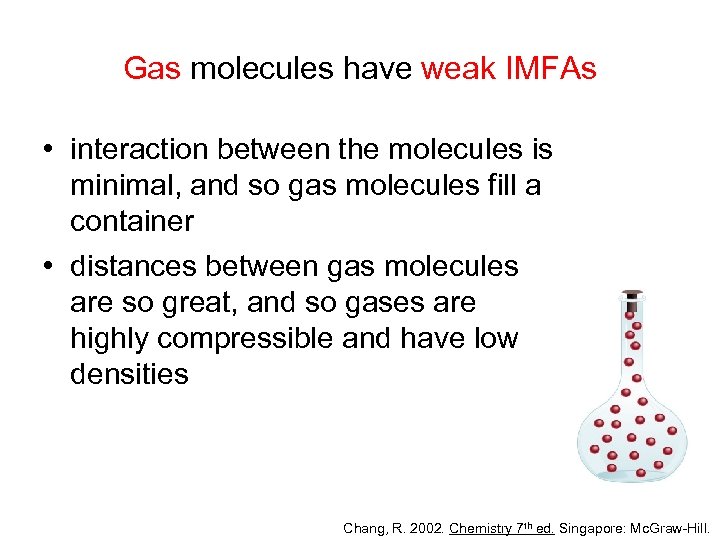 Gas molecules have weak IMFAs • interaction between the molecules is minimal, and so