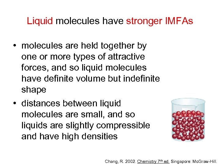 Liquid molecules have stronger IMFAs • molecules are held together by one or more