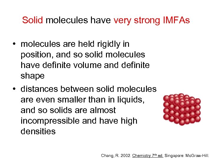 Solid molecules have very strong IMFAs • molecules are held rigidly in position, and