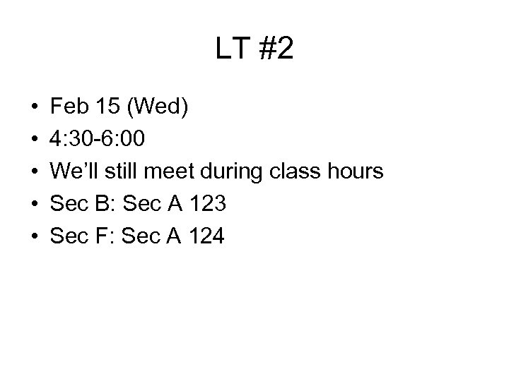 LT #2 • • • Feb 15 (Wed) 4: 30 -6: 00 We’ll still