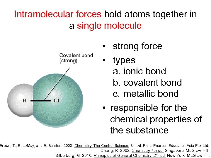 Intramolecular forces hold atoms together in a single molecule • strong force • types