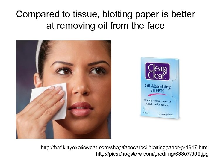 Compared to tissue, blotting paper is better at removing oil from the face http: