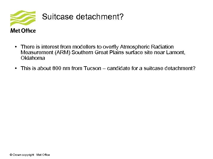Suitcase detachment? • There is interest from modellers to overfly Atmospheric Radiation Measurement (ARM)