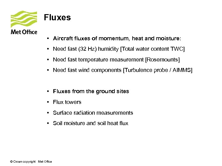 Fluxes • Aircraft fluxes of momentum, heat and moisture: • Need fast (32 Hz)
