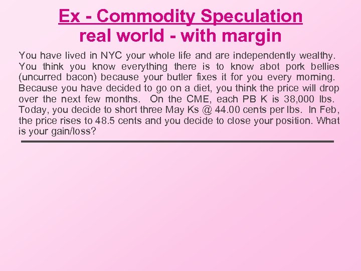 Ex - Commodity Speculation real world - with margin You have lived in NYC