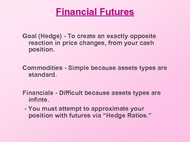 Financial Futures Goal (Hedge) - To create an exactly opposite reaction in price changes,