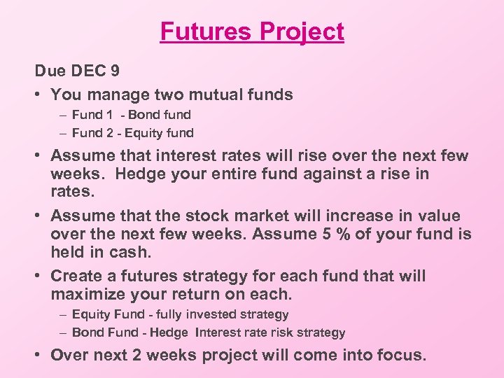 Futures Project Due DEC 9 • You manage two mutual funds – Fund 1