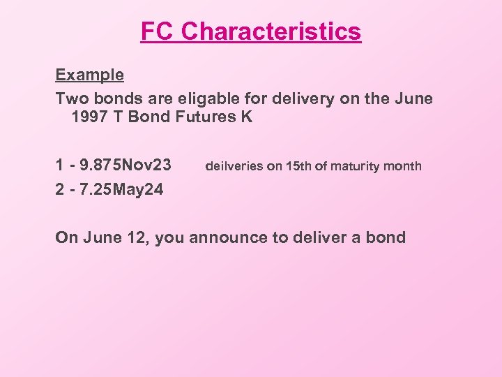 FC Characteristics Example Two bonds are eligable for delivery on the June 1997 T