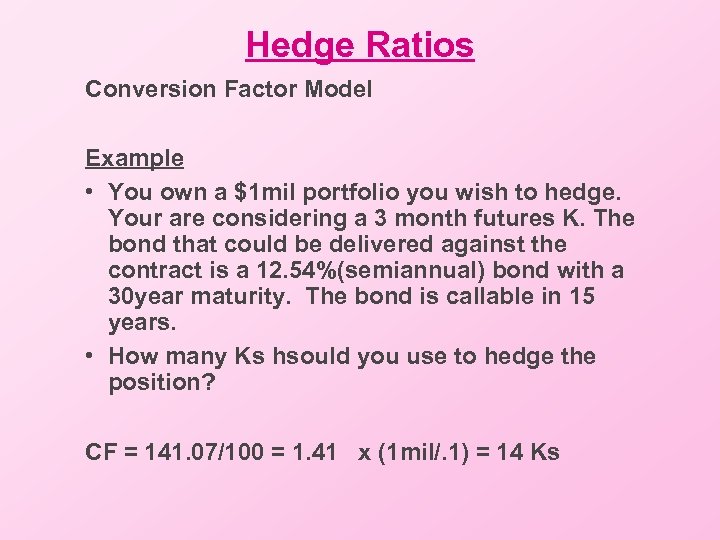 Hedge Ratios Conversion Factor Model Example • You own a $1 mil portfolio you