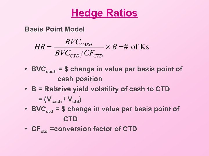 Hedge Ratios Basis Point Model • BVCcash = $ change in value per basis