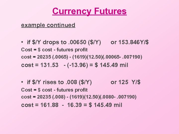 Currency Futures example continued • if $/Y drops to. 00650 ($/Y) or 153. 846