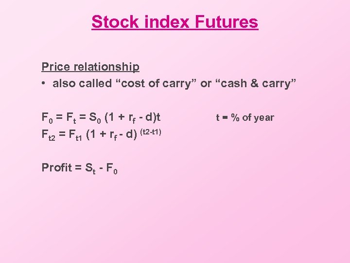 Stock index Futures Price relationship • also called “cost of carry” or “cash &