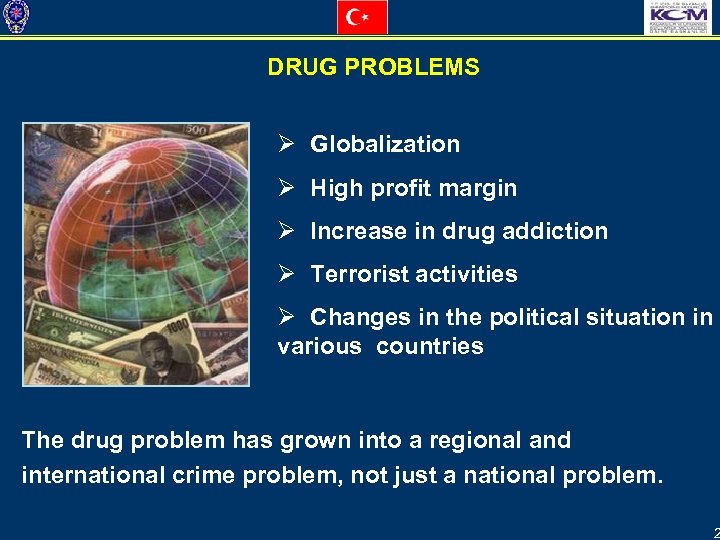 DRUG PROBLEMS Ø Globalization Ø High profit margin Ø Increase in drug addiction Ø