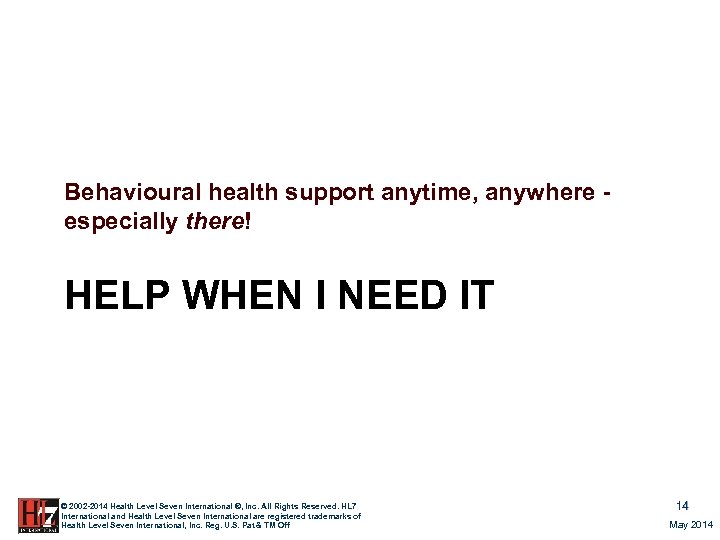 Behavioural health support anytime, anywhere especially there! HELP WHEN I NEED IT © 2002