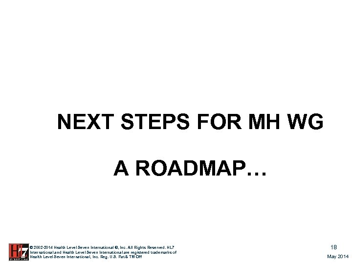 NEXT STEPS FOR MH WG A ROADMAP… © 2002 -2014 Health Level Seven International