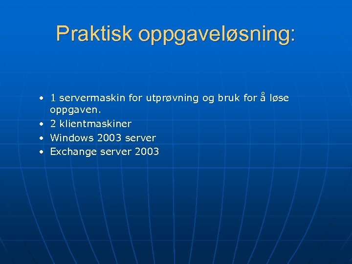 Praktisk oppgaveløsning: • 1 servermaskin for utprøvning og bruk for å løse oppgaven. •