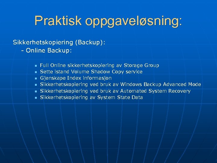 Praktisk oppgaveløsning: Sikkerhetskopiering (Backup): - Online Backup: n n n Full Online sikkerhetskopiering av