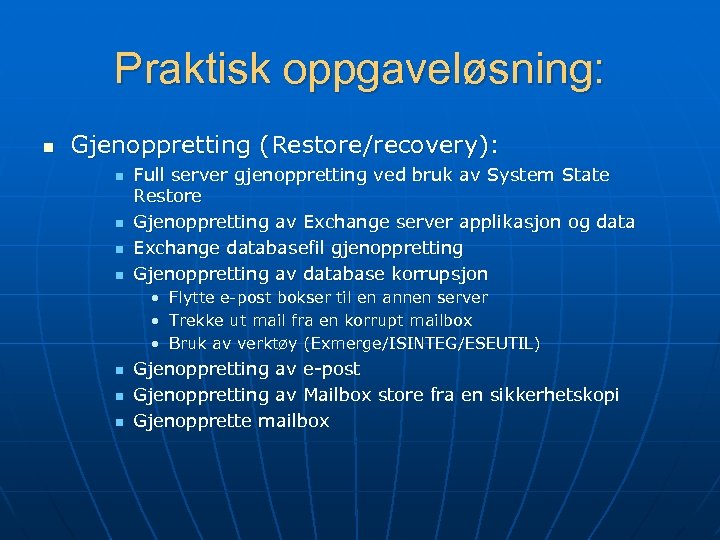 Praktisk oppgaveløsning: n Gjenoppretting (Restore/recovery): n n Full server gjenoppretting ved bruk av System