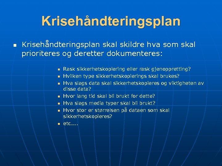 Krisehåndteringsplan n Krisehåndteringsplan skal skildre hva som skal prioriteres og deretter dokumenteres: n n