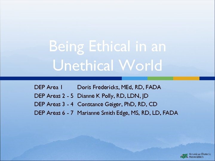 Being Ethical in an Unethical World DEP Area 1 Doris Fredericks, MEd, RD, FADA