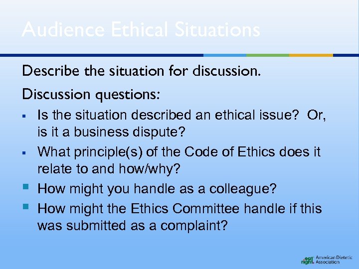 Audience Ethical Situations Describe the situation for discussion. Discussion questions: § § Is the
