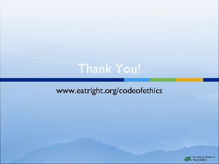 Thank You! www. eatright. org/codeofethics 