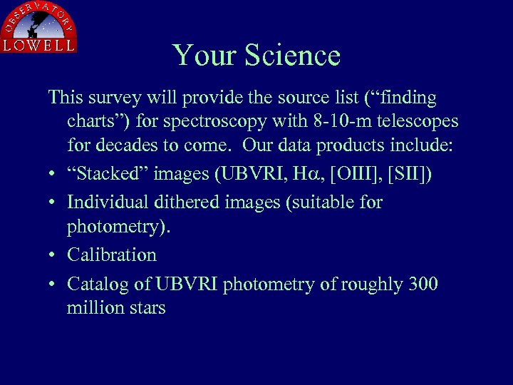Your Science This survey will provide the source list (“finding charts”) for spectroscopy with