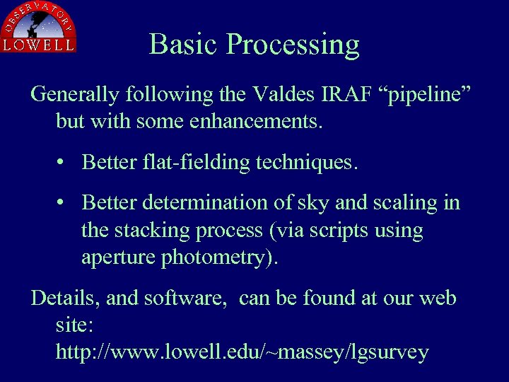 Basic Processing Generally following the Valdes IRAF “pipeline” but with some enhancements. • Better