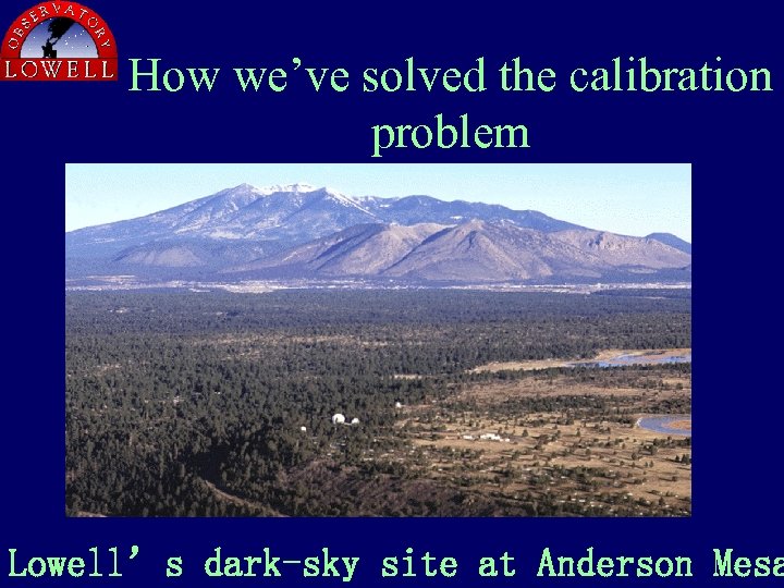 How we’ve solved the calibration problem Lowell’s dark-sky site at Anderson Mesa 