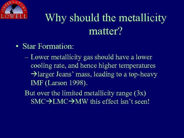 Why should the metallicity matter? • Star Formation: – Lower metallicity gas should have