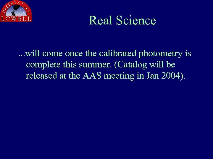 Real Science. . . will come once the calibrated photometry is complete this summer.